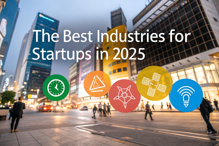 The Best Industries for Startups in 2025: Top Sectors for High Growth & Profitability